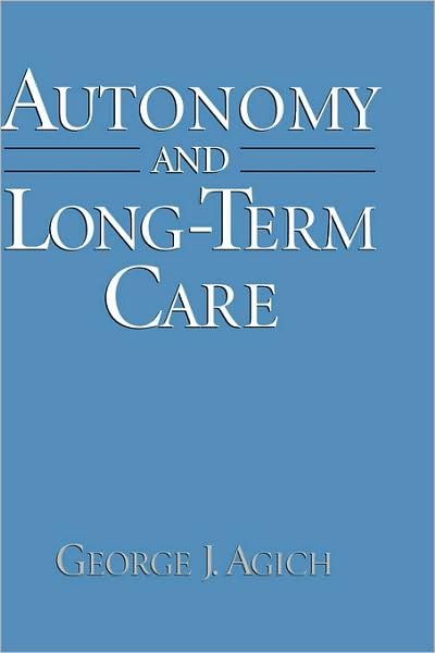 Cover for Agich, George J. (Professor of Medical Humanities and Psychiatry; Director, Values in Medicine Program, Professor of Medical Humanities and Psychiatry; Director, Values in Medicine Program, Southern Illinois University) · Autonomy and Long-Term Care (Hardcover Book) (1993)