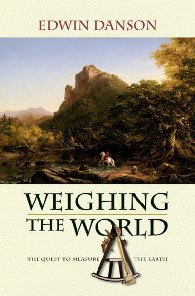 Cover for Danson, Edwin (Member of Royal Institution of Chatered Surveyors, Member of Royal Institution of Chatered Surveyors) · Weighing the World: The Quest to Measure the Earth (Paperback Book) (2009)