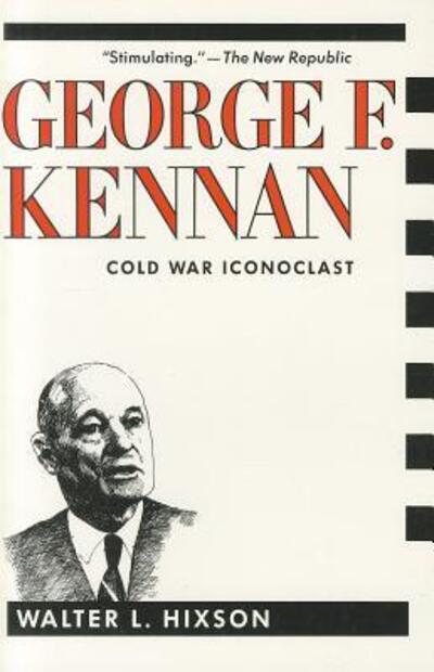 George F. Kennan: Cold War Iconoclast - Walter Hixson - Kirjat - Columbia University Press - 9780231068956 - maanantai 13. toukokuuta 1991