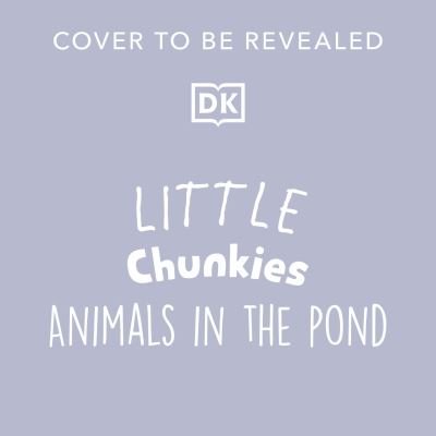 Little Chunkies: Animals in the Pond - Little Chunkies - Dk - Books - Dorling Kindersley Ltd - 9780241645956 - June 20, 2024