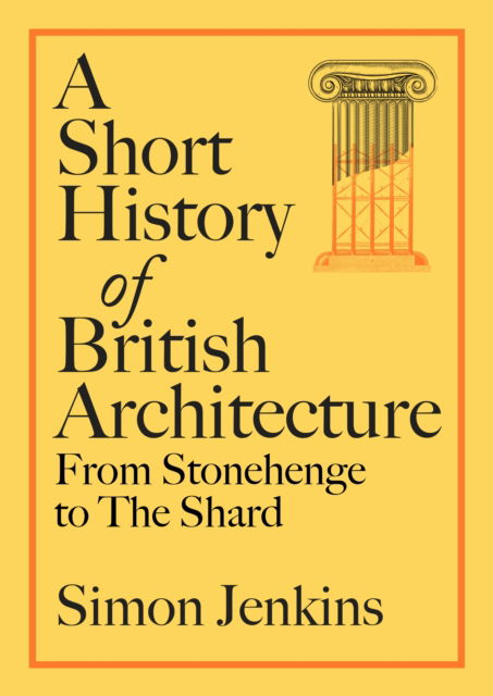 Cover for Simon Jenkins · A Short History of British Architecture: From Stonehenge to the Shard (Innbunden bok) (2024)