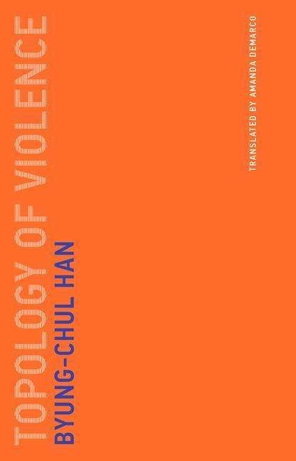Cover for Han, Byung-Chul (Professor, Universitat der Kunste Berlin) · Topology of Violence - Topology of Violence (Taschenbuch) (2018)
