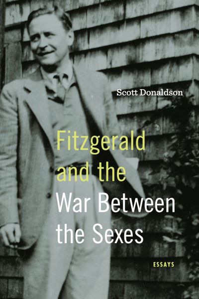 Cover for Scott Donaldson · Fitzgerald and the War Between the Sexes: Essays (Hardcover Book) (2022)