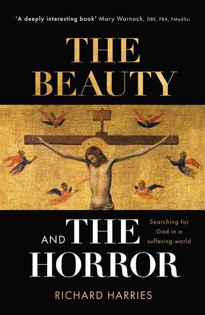The Beauty and the Horror: Searching For God In A Suffering World - Richard Harries - Kirjat - SPCK Publishing - 9780281076956 - torstai 15. helmikuuta 2018