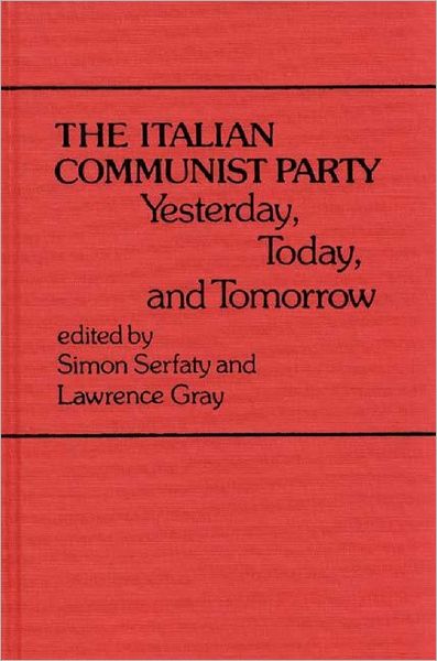 Cover for Simon Serfaty · The Italian Communist Party: Yesterday, Today, and Tomorrow (Hardcover Book) (1980)