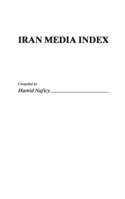 Cover for Hamid Naficy · Iran Media Index - Bibliographies and Indexes in World History (Hardcover Book) [Annotated edition] (1984)