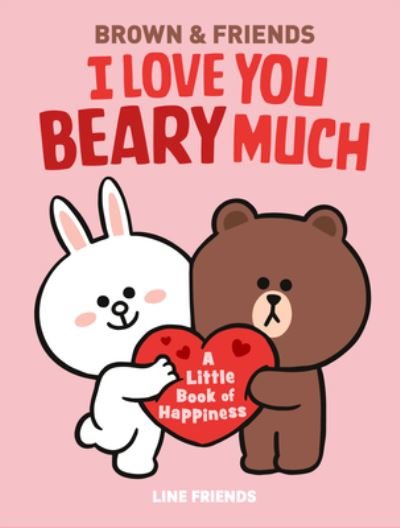 LINE FRIENDS: BROWN & FRIENDS: I Love You Beary Much : A Little Book of Happiness - Jenne Simon - Boeken - Little, Brown Books for Young Readers - 9780316167956 - 26 oktober 2021