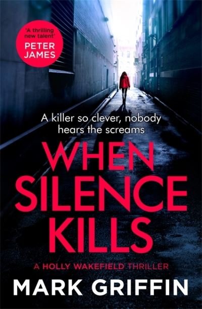 When Silence Kills: An absolutely gripping thriller with a killer twist - The Holly Wakefield Thrillers - Mark Griffin - Bøger - Little, Brown Book Group - 9780349428956 - 17. februar 2022