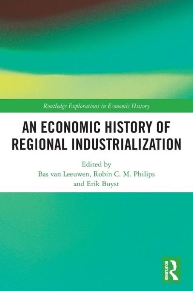 Cover for Bas van Leeuwen · An Economic History of Regional Industrialization - Routledge Explorations in Economic History (Paperback Book) (2022)