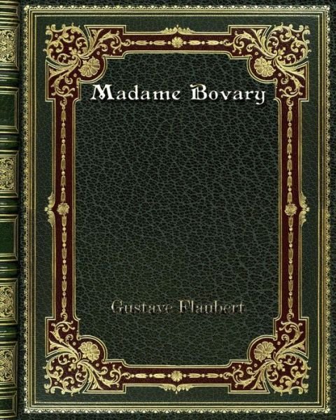 Madame Bovary - Gustave Flaubert - Livros - Blurb - 9780368267956 - 2 de outubro de 2019