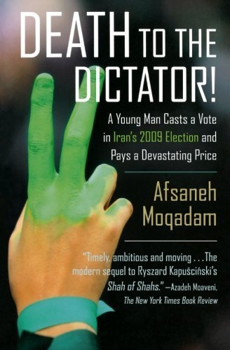 Cover for Afsaneh Moqadam · Death to the Dictator!: a Young Man Casts a Vote in Iran's 2009 Election and Pays a Devastating Price (Taschenbuch) (2011)