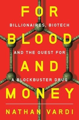 Cover for For Blood and Money - Billionaires, Biotech, and the Quest for a Blockbuster Drug (Hardcover Book) (2023)