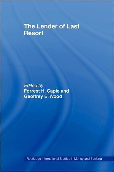 The Lender of Last Resort - Routledge International Studies in Money and Banking - Capie Professor - Books - Taylor & Francis Ltd - 9780415464956 - January 25, 2008