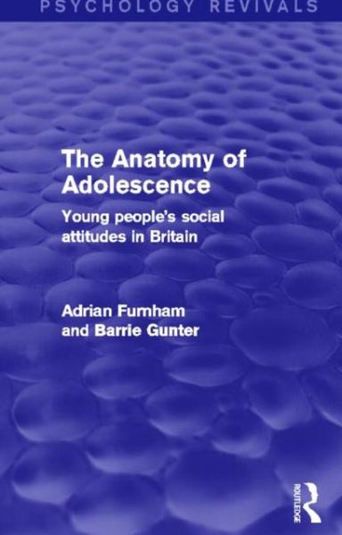 Cover for Furnham, Adrian (University College, London, UK) · The Anatomy of Adolescence (Psychology Revivals): Young people's social attitudes in Britain - Psychology Revivals (Hardcover Book) (2013)