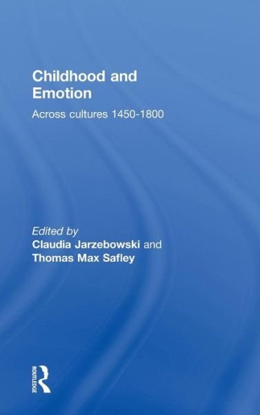 Childhood and Emotion: Across Cultures 1450-1800 - Claudia Jarzebowski - Kirjat - Taylor & Francis Ltd - 9780415831956 - perjantai 6. joulukuuta 2013