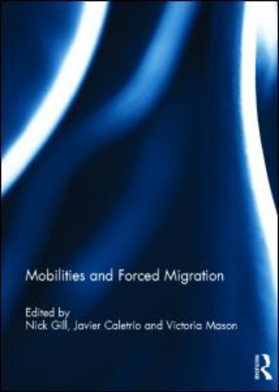 Cover for Nick Gill · Mobilities and Forced Migration (Hardcover Book) (2013)