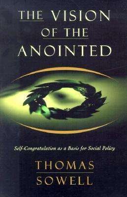 The Vision of the Anointed: Self-Congratulation as a Basis for Social Policy - Thomas Sowell - Livros - Basic Books - 9780465089956 - 28 de junho de 1996