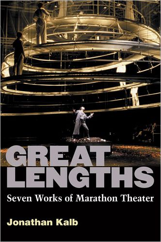 Cover for Jonathan Kalb · Great Lengths: Seven Works of Marathon Theater (Hardcover Book) (2011)