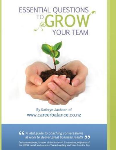 Essential Questions to GROW Your Team - Kathryn Jackson - Książki - Careerbalance Ltd - 9780473404956 - 3 października 2017