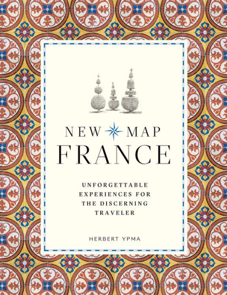 Cover for Herbert Ypma · New Map France: Unforgettable Experiences for the Discerning Traveller - New Map (Hardcover Book) (2020)