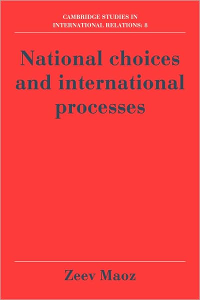 Cover for Maoz, Zeev (University of Haifa, Israel) · National Choices and International Processes - Cambridge Studies in International Relations (Hardcover Book) (1990)