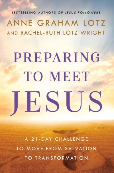 Cover for Anne Graham Lotz · Preparing to Meet Jesus: A 21-Day Challenge to Move from Salvation to Transformation (Hardcover Book) (2023)