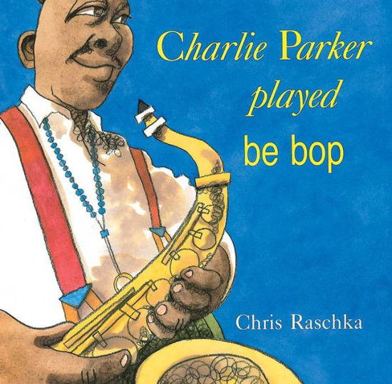 Charlie Parker Played Be Bop - Chris Raschka - Boeken - Scholastic - 9780531070956 - 1 augustus 1997