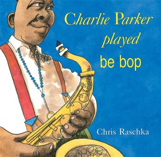 Charlie Parker Played Be Bop - Chris Raschka - Books - Scholastic - 9780531070956 - August 1, 1997