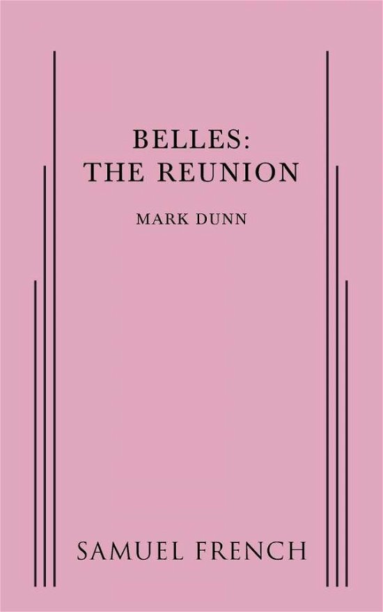 Belles: The Reunion - Mark Dunn - Books - Samuel French Ltd - 9780573704956 - April 15, 2016