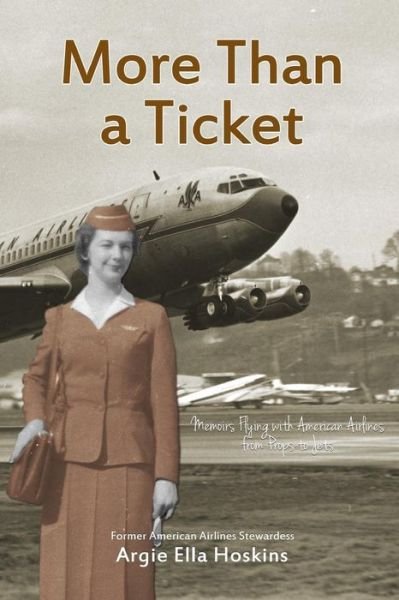 Cover for Argie Ella Hoskins · More Than a Ticket: Memoirs Flying with American Airlines from Props to Jets (Taschenbuch) (2014)