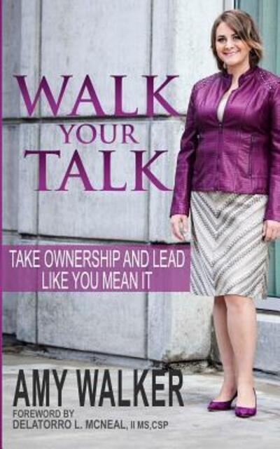 Cover for Amy Walker · Walk Your Talk Take Ownership and Lead Like You Mean It (Paperback Book) (2015)