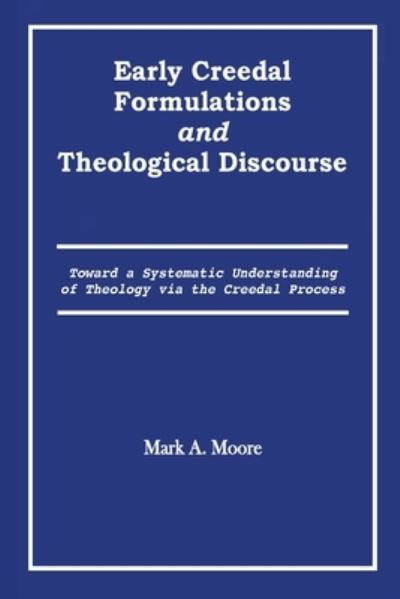 Cover for Mark A Moore · Early Creedal Formulations and Theological Discourse (Paperback Book) (2020)