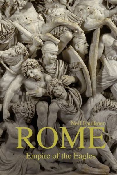 Cover for Neil Faulkner · Rome: Empire of the Eagles, 753 BC – AD 476 (Hardcover Book) (2008)