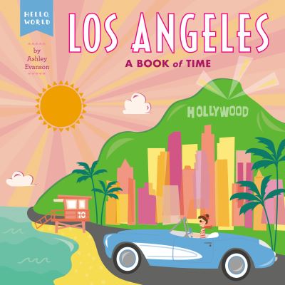 Cover for Ashley Evanson · Los Angeles: A Book of Time - Hello, World (Board book) (2021)