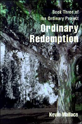 Ordinary Redemption: Book Three of the Ordinary Project - Kevin Wallace - Books - iUniverse - 9780595092956 - April 1, 2000