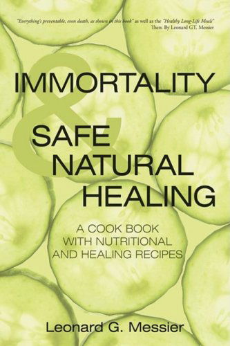 Cover for Leonard Messier · Immortality &amp; Safe Natural Healing: Everything is Preventable Even Death, As Shown in This Book. Nanos Will Reverse the Aging Process. (Paperback Book) (2008)