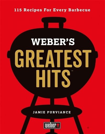 Cover for Jamie Purviance · Weber's Greatest Hits: 115 Recipes For Every Barbecue (Gebundenes Buch) (2019)