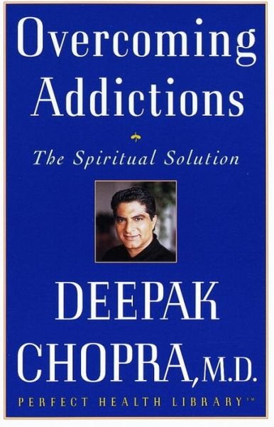 Cover for Deepak Chopra M.d. · Overcoming Addictions: the Spiritual Solution (Perfect Health Library) (Taschenbuch) [Reprint edition] (1998)