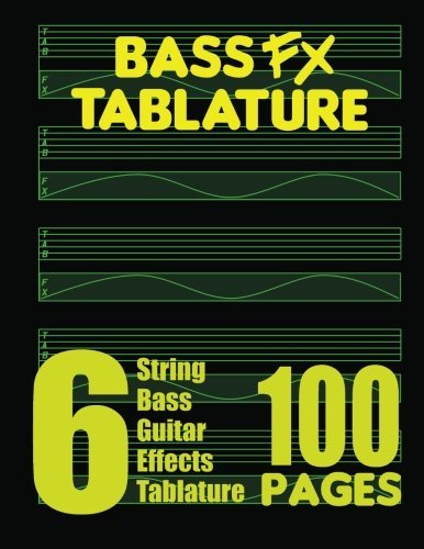 Bass Fx Tablature 6-string Bass Guitar Effects Tablature 100 Pages - Fx Tablature - Bücher - FX Tablature - 9780615754956 - 21. Januar 2013