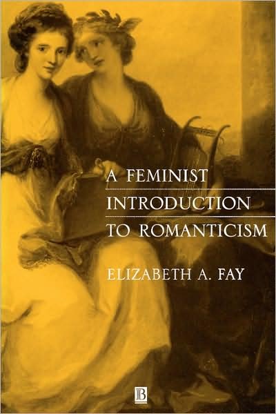 A Feminist Introduction to Romanticism - Fay, Elizabeth A. (University of Massachusetts at Boston) - Books - John Wiley and Sons Ltd - 9780631198956 - September 5, 1998