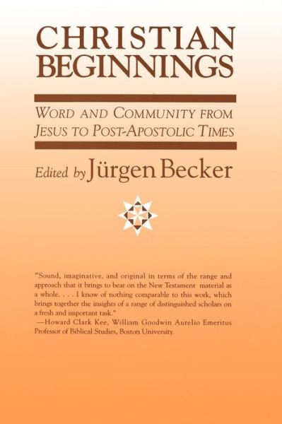 Christian Beginnings: Word and Community from Jesus to Post-apostolic Times - Jurgen Becker - Books - Westminster John Knox Press - 9780664251956 - April 1, 1993