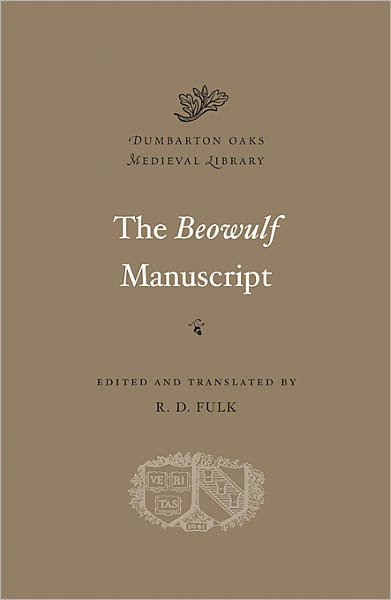 Cover for R D Fulk · The Beowulf Manuscript: Complete Texts and The Fight at Finnsburg - Dumbarton Oaks Medieval Library (Innbunden bok) (2010)