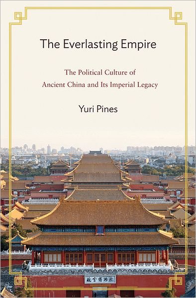 Yuri Pines · The Everlasting Empire: The Political Culture of Ancient China and Its Imperial Legacy (Gebundenes Buch) (2012)