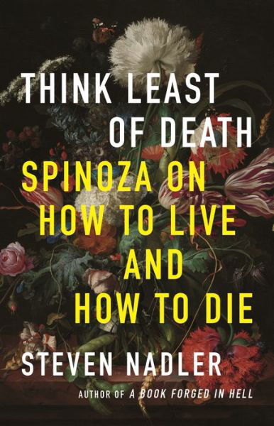 Cover for Stefen Nadler · Think Least of Death: Spinoza on How to Live and How to Die (Paperback Book) (2022)