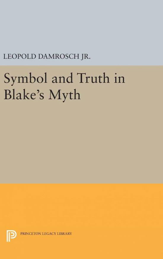 Cover for Leopold Damrosch · Symbol and Truth in Blake's Myth - Princeton Legacy Library (Hardcover Book) (2016)