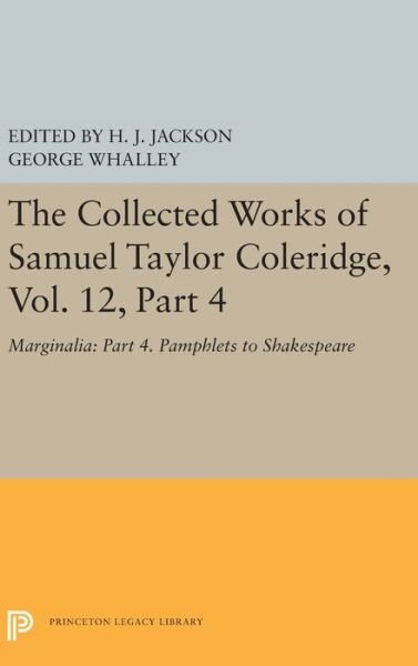 Cover for Samuel Taylor Coleridge · The Collected Works of Samuel Taylor Coleridge, Vol. 12, Part 4: Marginalia: Part 4. Pamphlets to Shakespeare - Princeton Legacy Library (Hardcover Book) (2019)