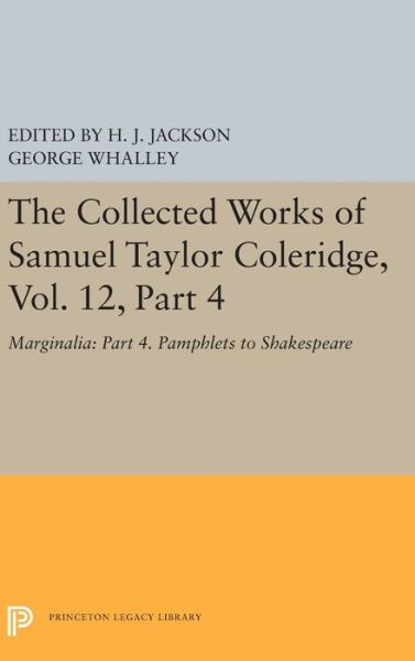 Cover for Samuel Taylor Coleridge · The Collected Works of Samuel Taylor Coleridge, Vol. 12, Part 4: Marginalia: Part 4. Pamphlets to Shakespeare - Princeton Legacy Library (Inbunden Bok) (2019)