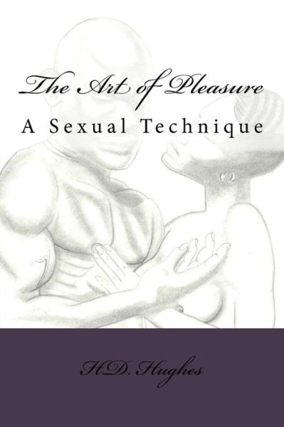 Cover for Mr Herbert D Hughes · The Art of Pleasure: a Sexual Technique (Paperback Book) (2015)