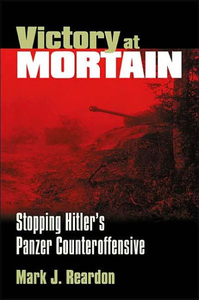 Cover for Mark Reardon · Victory at Mortain: Stopping Hitler's Panzer Counteroffensive - Modern War Studies (Paperback Book) (2002)