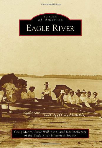 Cover for Jodi Mckeever of the Eagle River Historical Society · Eagle River (Images of America Series) (Paperback Book) (2013)